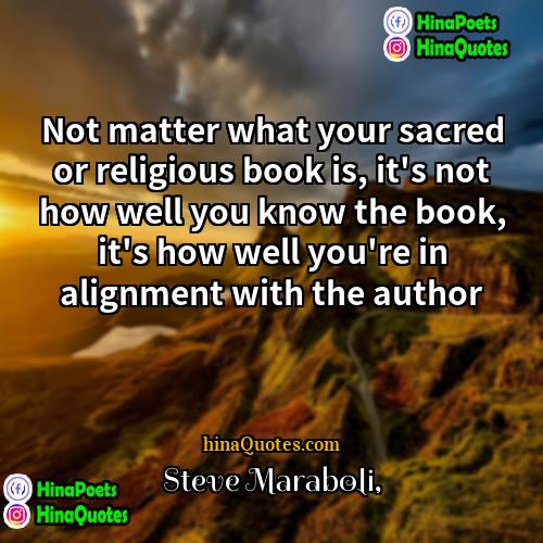 Steve Maraboli Quotes | Not matter what your sacred or religious